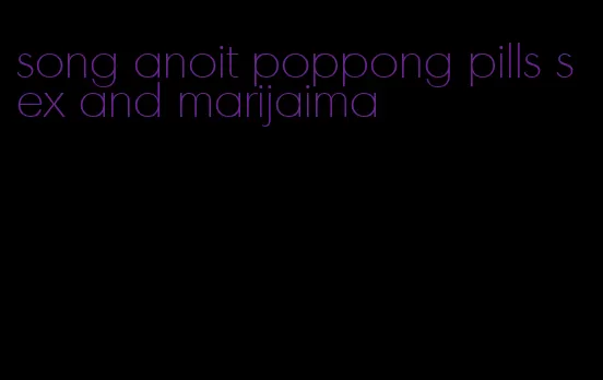 song anoit poppong pills sex and marijaima