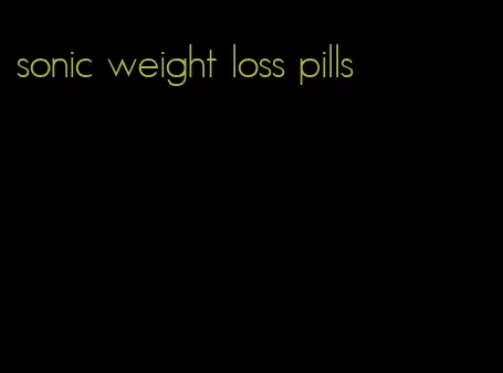 sonic weight loss pills