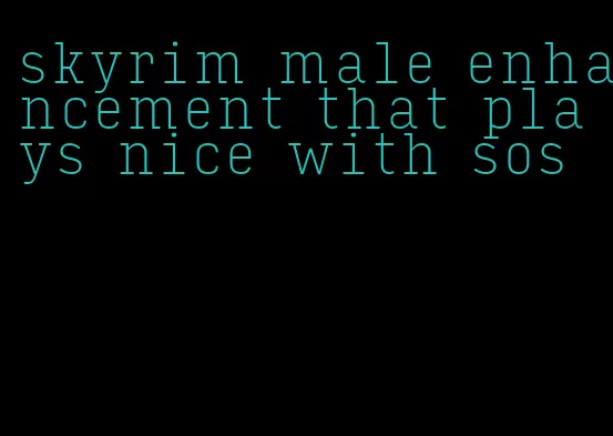 skyrim male enhancement that plays nice with sos