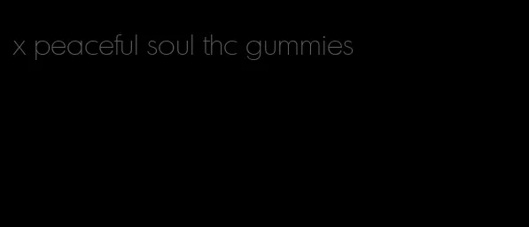 x peaceful soul thc gummies