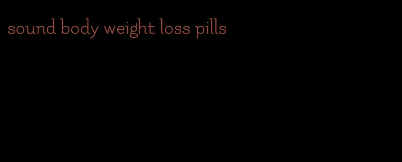 sound body weight loss pills