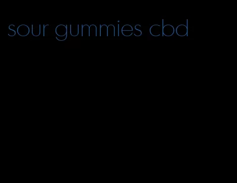 sour gummies cbd