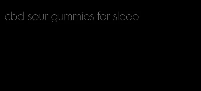 cbd sour gummies for sleep