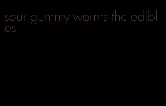 sour gummy worms thc edibles