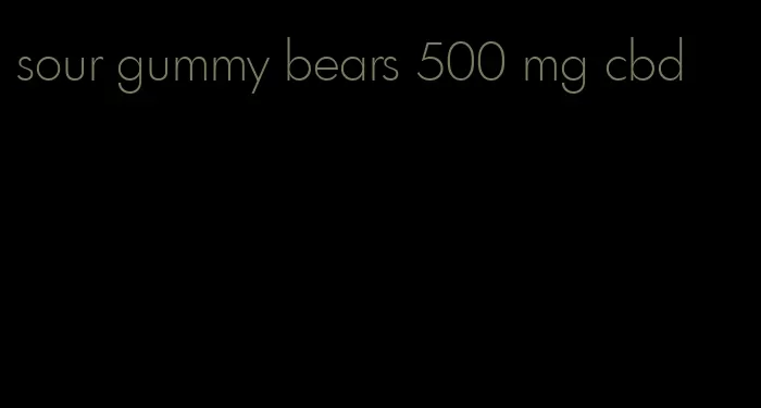 sour gummy bears 500 mg cbd