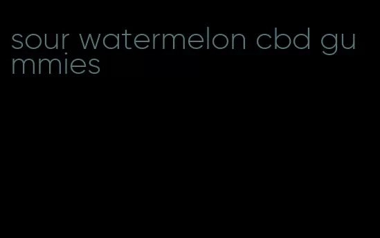 sour watermelon cbd gummies