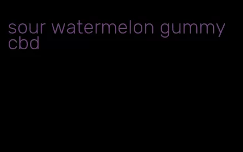 sour watermelon gummy cbd