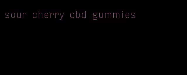 sour cherry cbd gummies