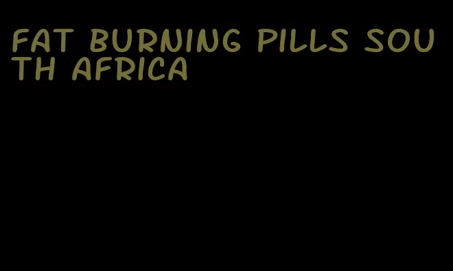 fat burning pills south africa