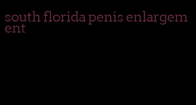 south florida penis enlargement