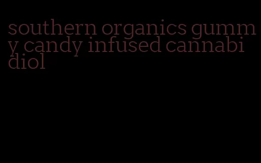 southern organics gummy candy infused cannabidiol