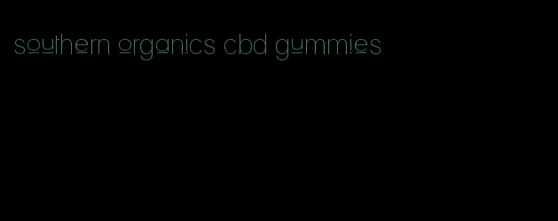 southern organics cbd gummies