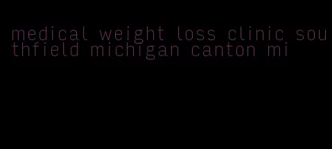 medical weight loss clinic southfield michigan canton mi