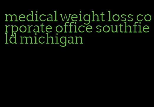 medical weight loss corporate office southfield michigan