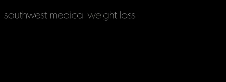 southwest medical weight loss