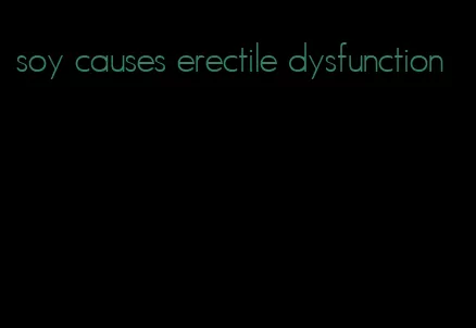 soy causes erectile dysfunction