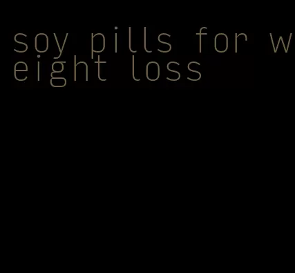 soy pills for weight loss