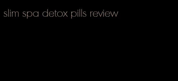 slim spa detox pills review