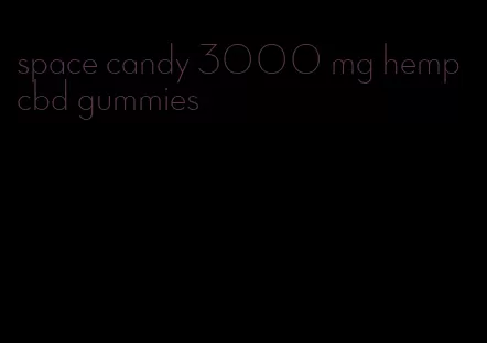 space candy 3000 mg hemp cbd gummies