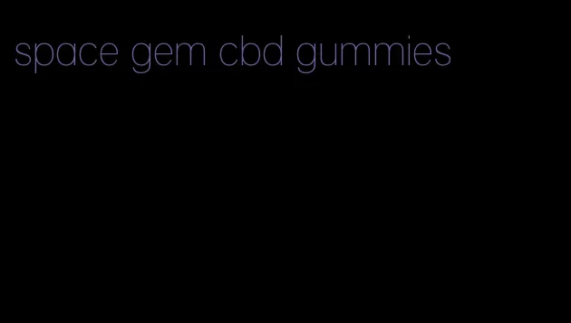 space gem cbd gummies