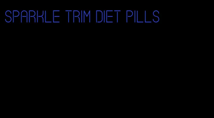 sparkle trim diet pills