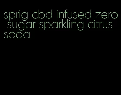 sprig cbd infused zero sugar sparkling citrus soda