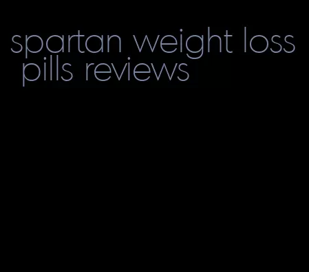 spartan weight loss pills reviews