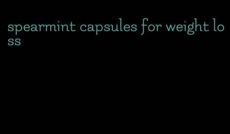 spearmint capsules for weight loss