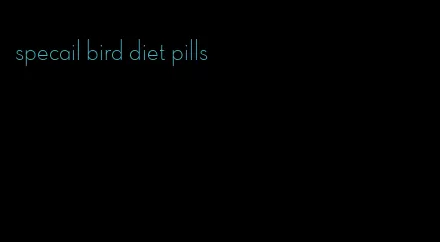 specail bird diet pills