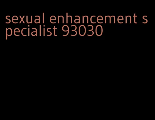 sexual enhancement specialist 93030