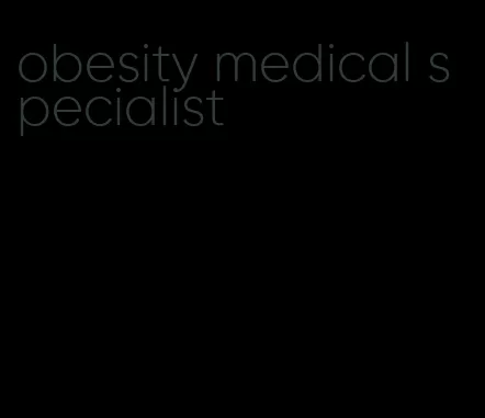 obesity medical specialist