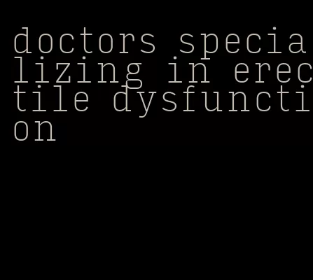 doctors specializing in erectile dysfunction