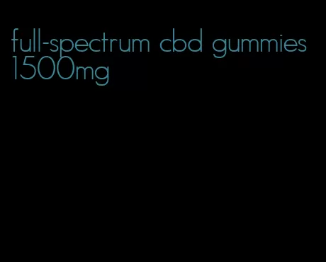 full-spectrum cbd gummies 1500mg