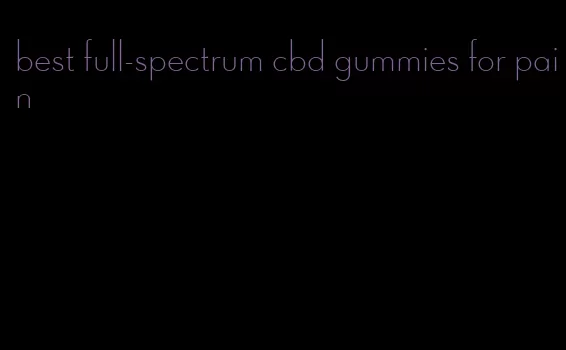 best full-spectrum cbd gummies for pain