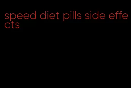 speed diet pills side effects