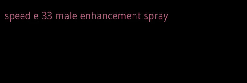 speed e 33 male enhancement spray