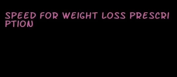 speed for weight loss prescription