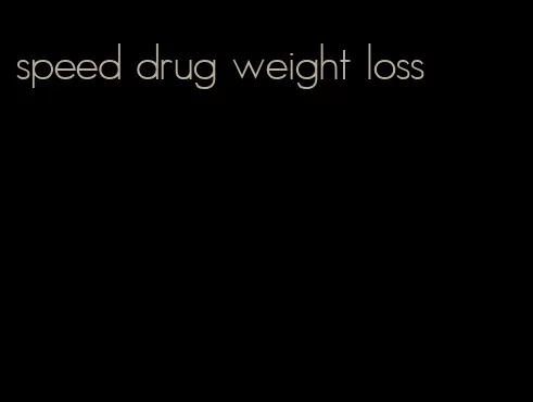 speed drug weight loss