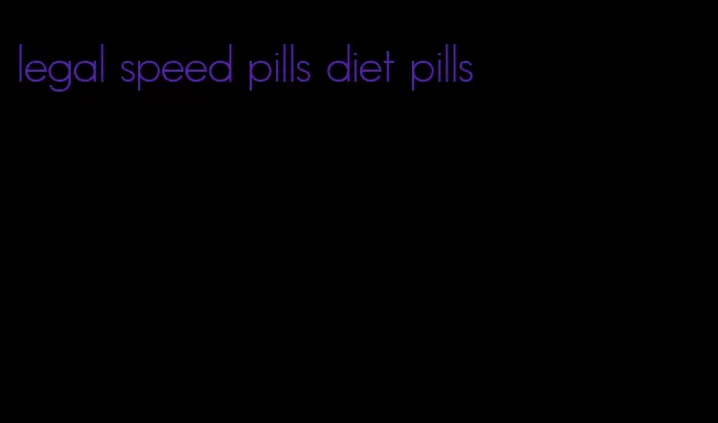 legal speed pills diet pills