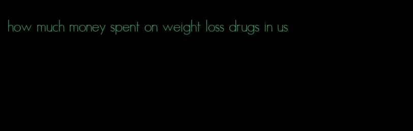 how much money spent on weight loss drugs in us