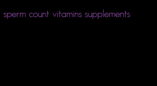 sperm count vitamins supplements