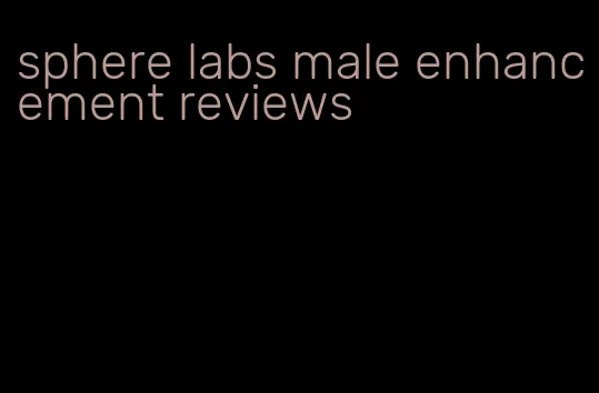 sphere labs male enhancement reviews