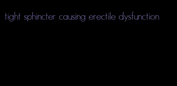 tight sphincter causing erectile dysfunction