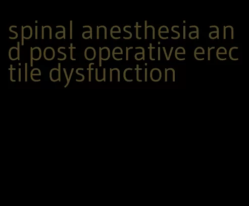 spinal anesthesia and post operative erectile dysfunction