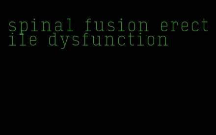 spinal fusion erectile dysfunction