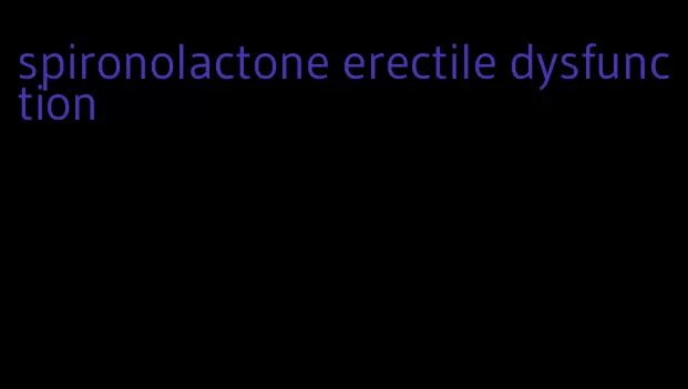 spironolactone erectile dysfunction