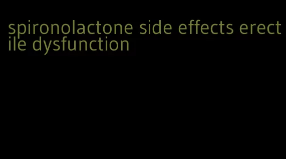 spironolactone side effects erectile dysfunction