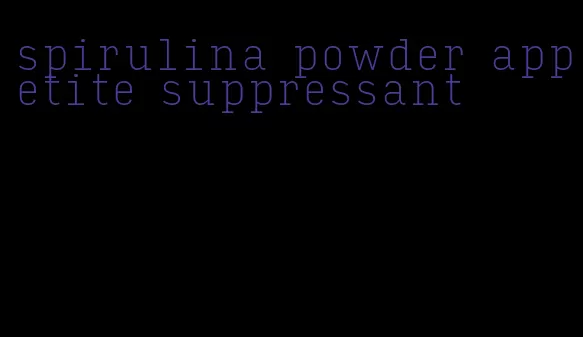 spirulina powder appetite suppressant