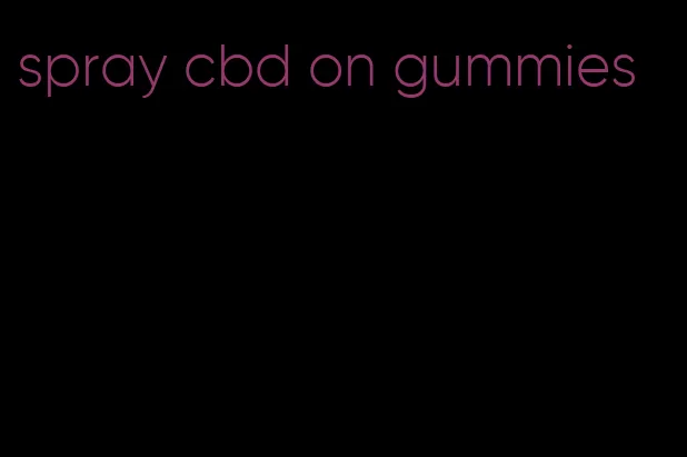 spray cbd on gummies