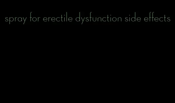 spray for erectile dysfunction side effects